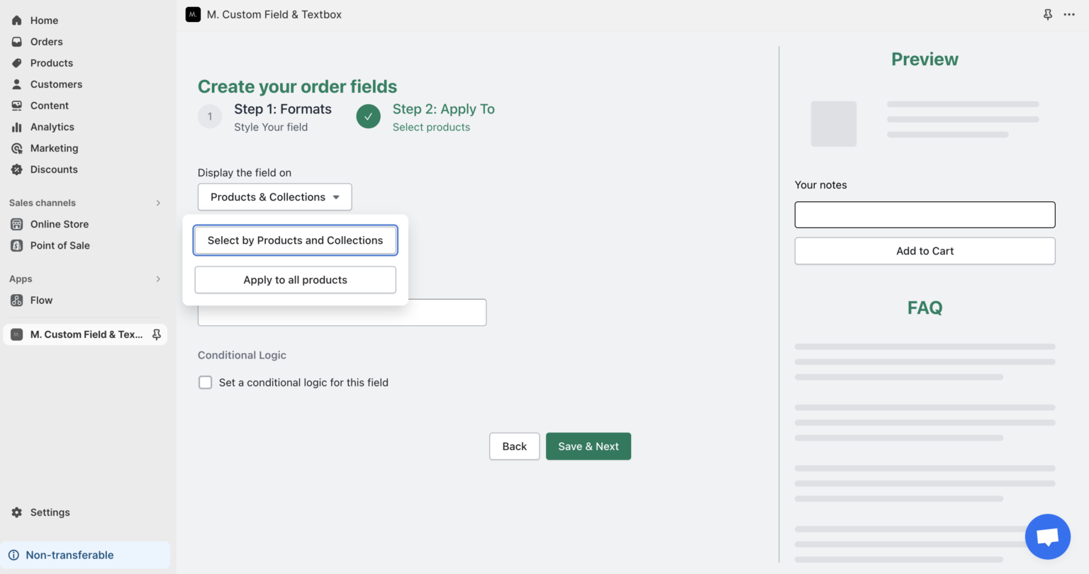 Custom css option is also available in case you want to customize the field in depth. In the last step, you can select products or collections to make this field visible at. And that’s all! It is that easy to create a text field on Shopify product page with other criteria like making it required, or enforcing a max character limit.